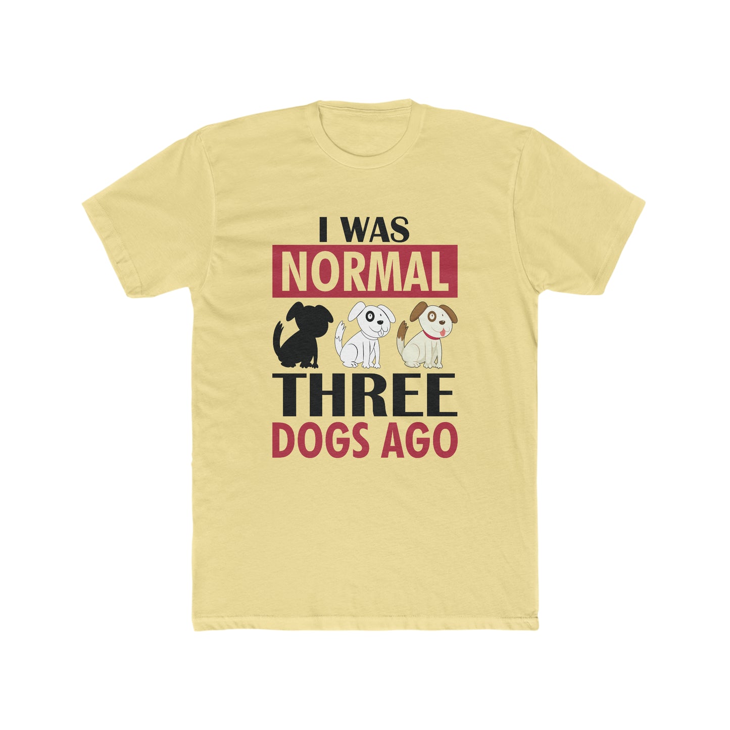 I Was Normal Three Dogs Ago - Men's Cotton Crew Tee