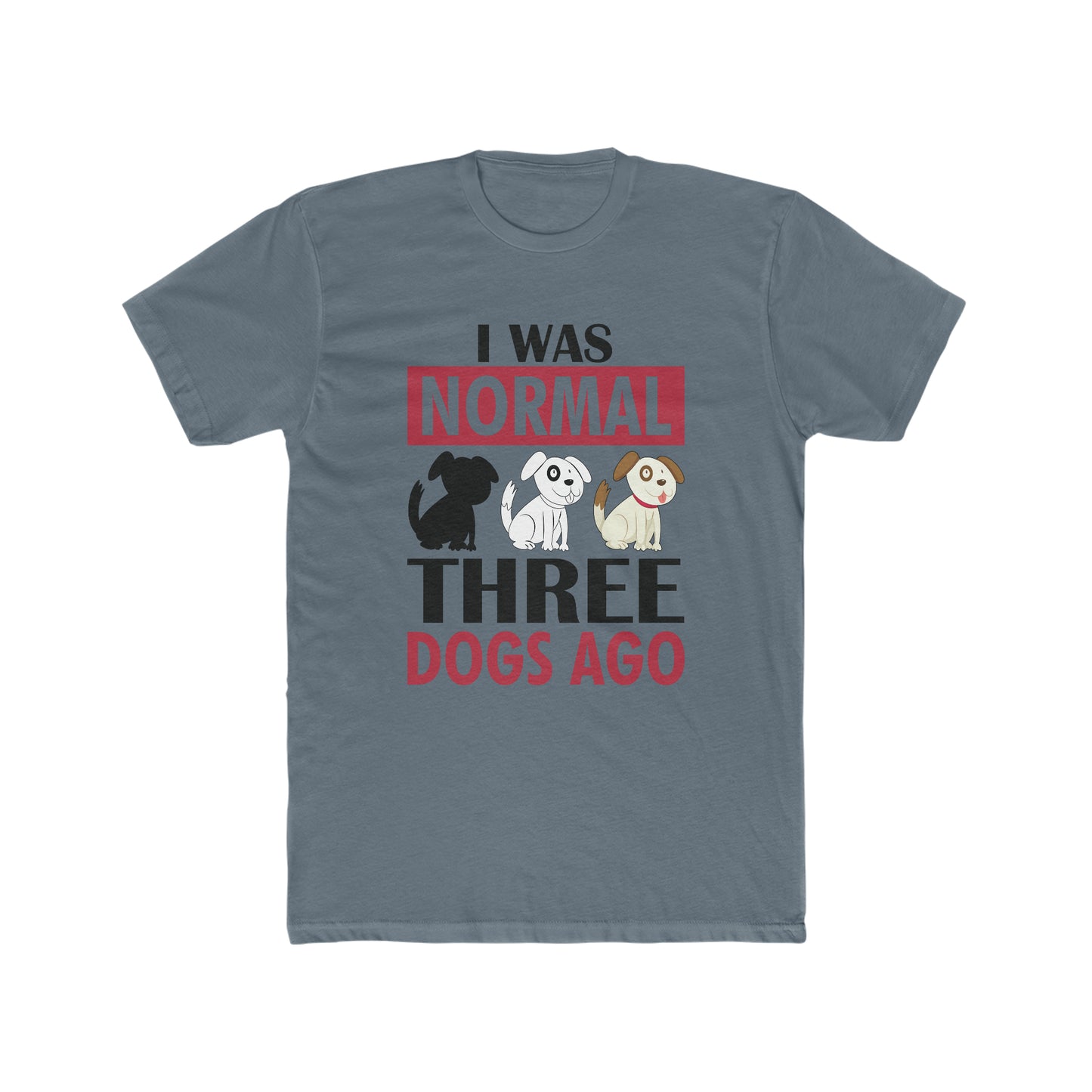 I Was Normal Three Dogs Ago - Men's Cotton Crew Tee