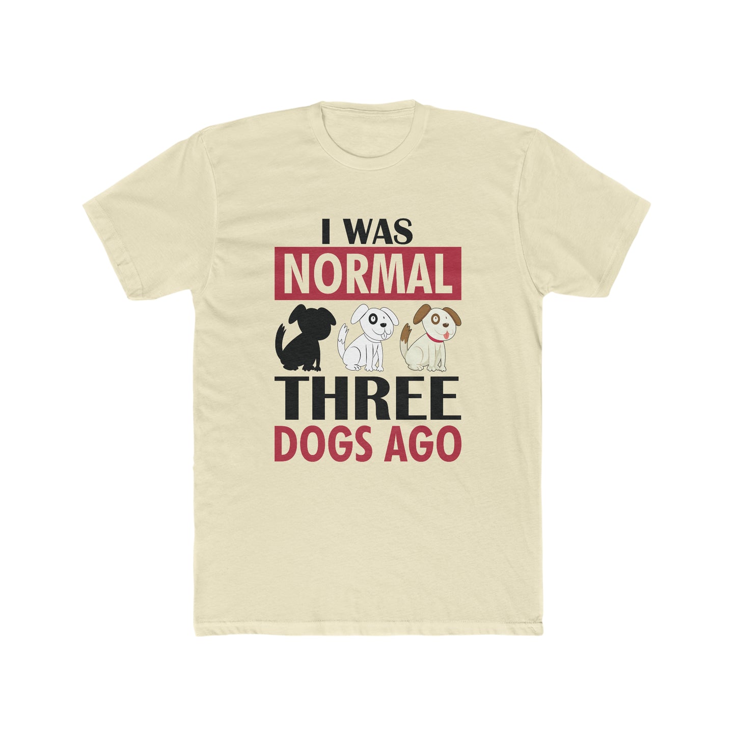 I Was Normal Three Dogs Ago - Men's Cotton Crew Tee