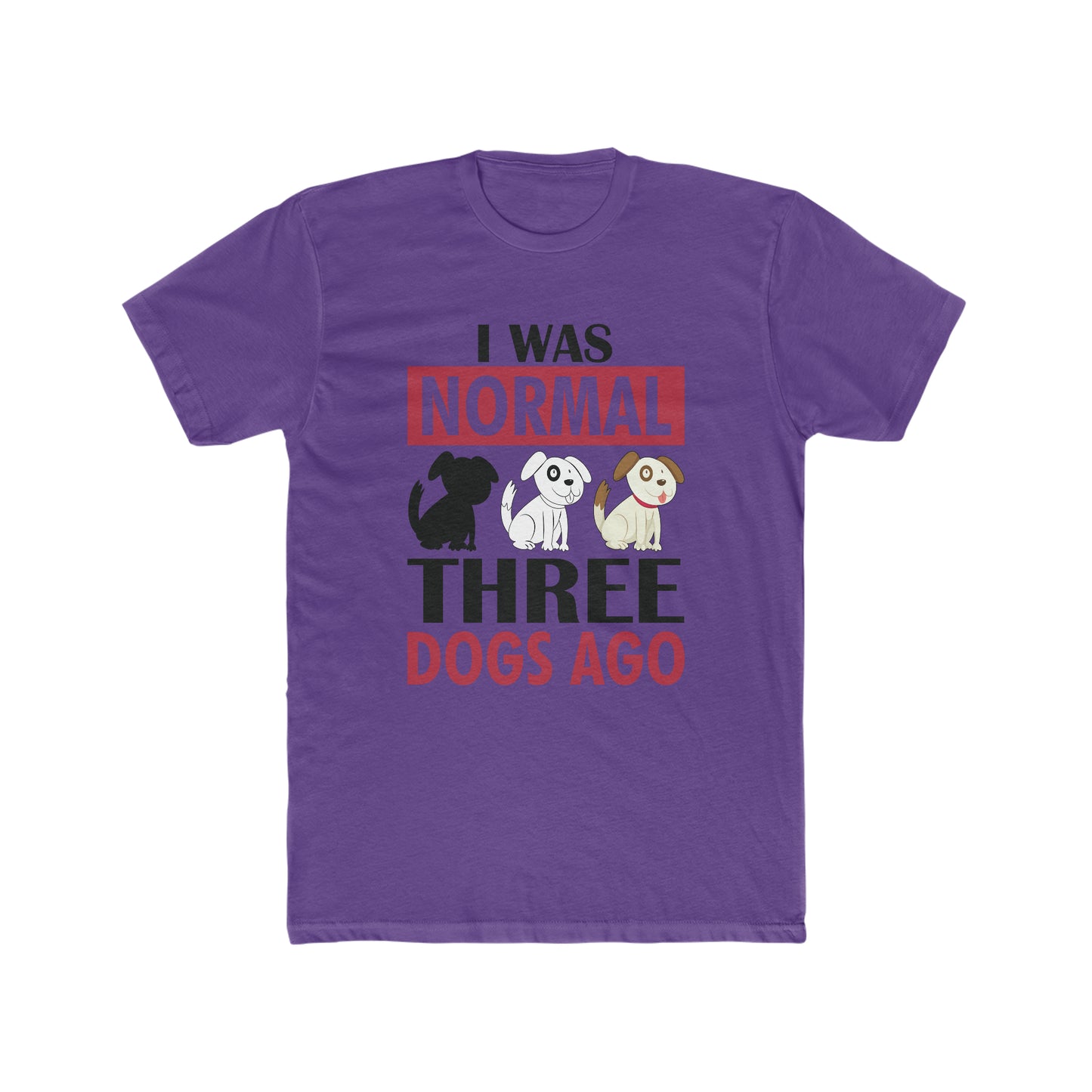 I Was Normal Three Dogs Ago - Men's Cotton Crew Tee