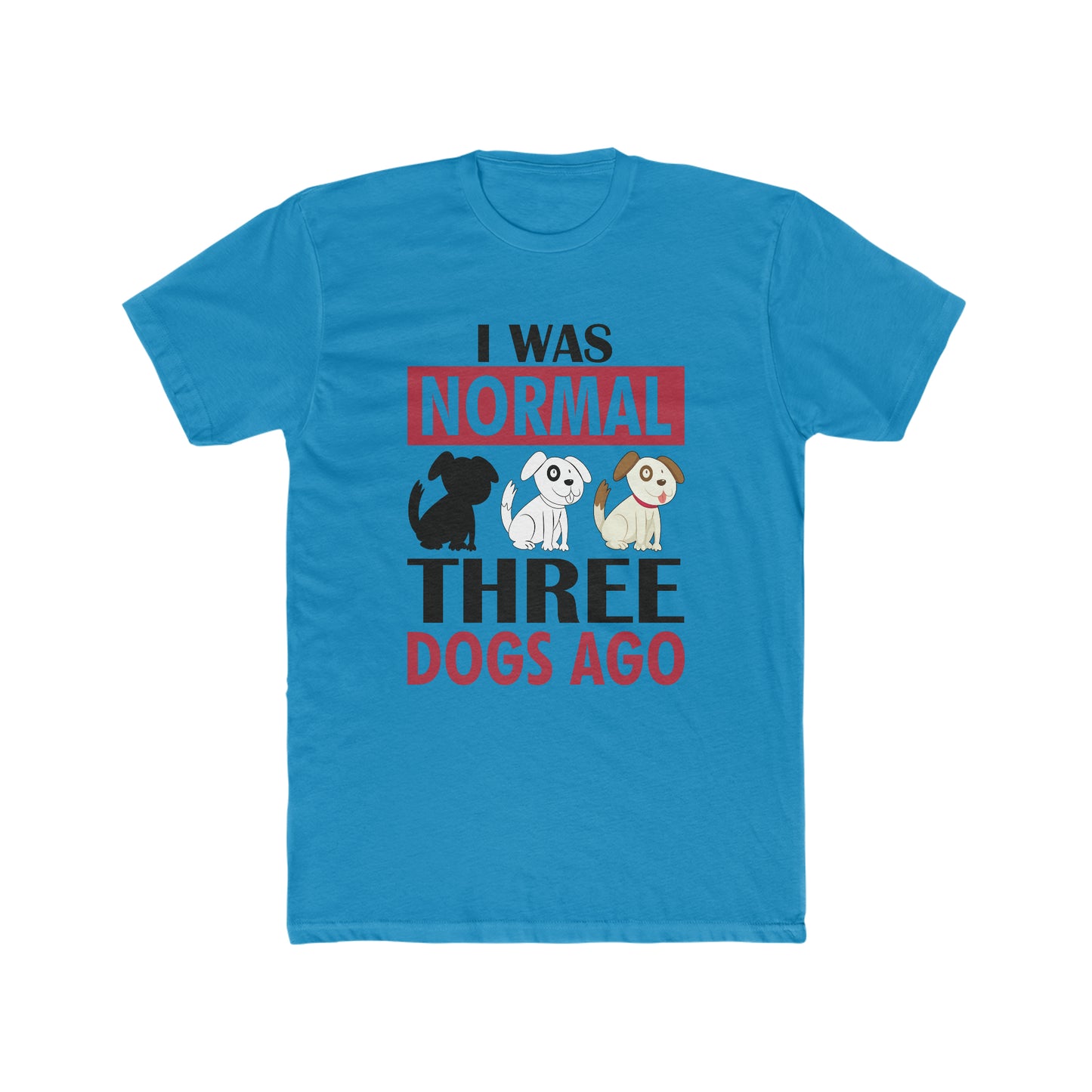 I Was Normal Three Dogs Ago - Men's Cotton Crew Tee