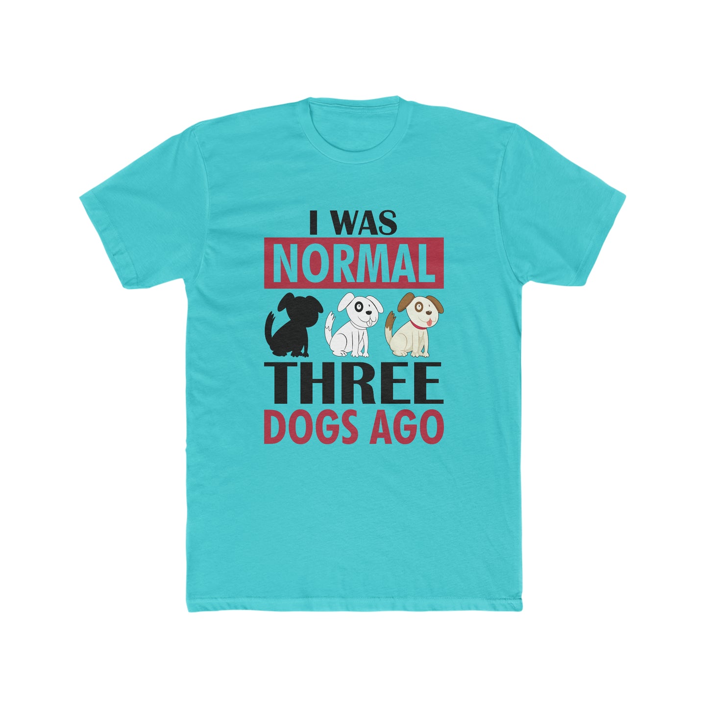 I Was Normal Three Dogs Ago - Men's Cotton Crew Tee