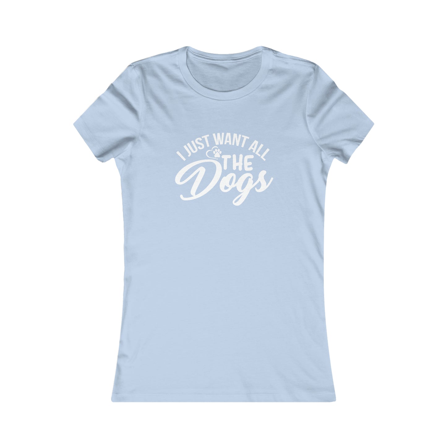 I Just Want All The Dogs - Women's Tee