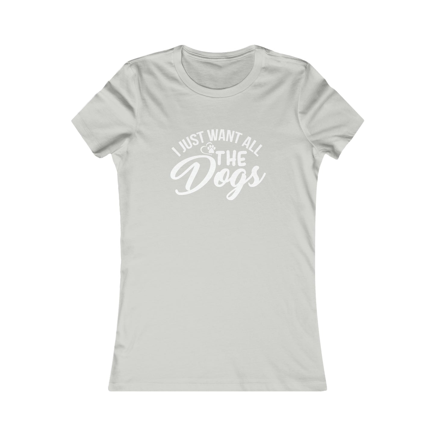 I Just Want All The Dogs - Women's Tee