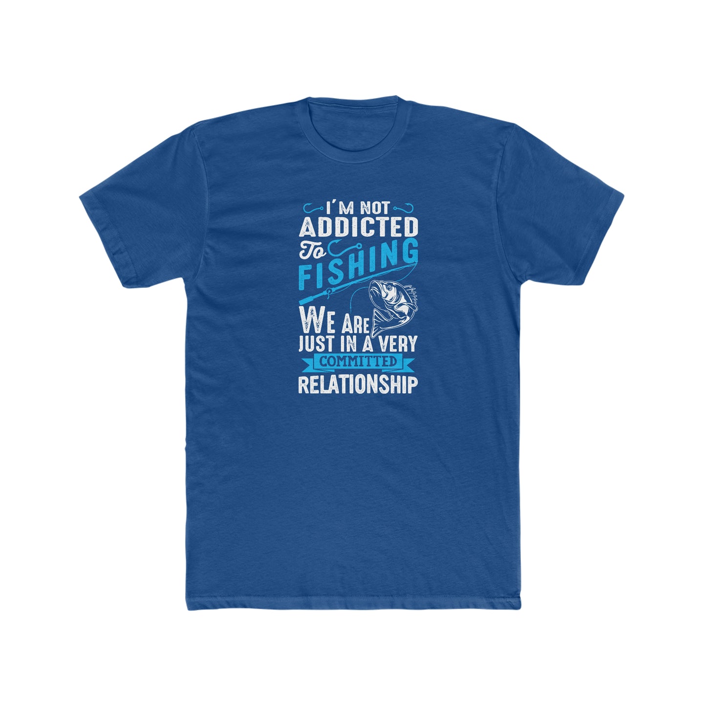 I'm Not Addicted To Fishing, We Are Just In A Verry Committed Relationship - Men's Cotton Crew Tee