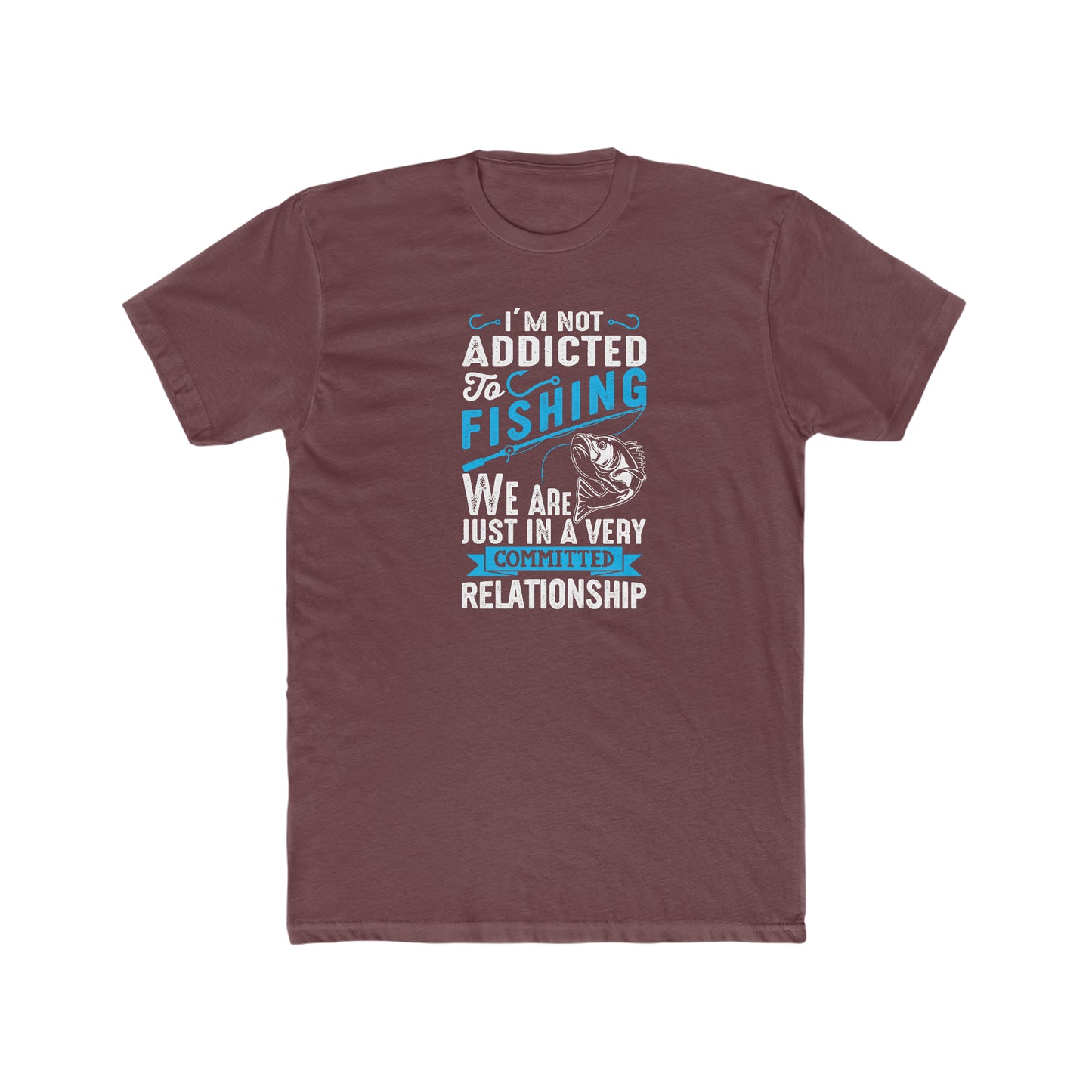 I'm Not Addicted To Fishing, We Are Just In A Verry Committed Relationship - Men's Cotton Crew Tee