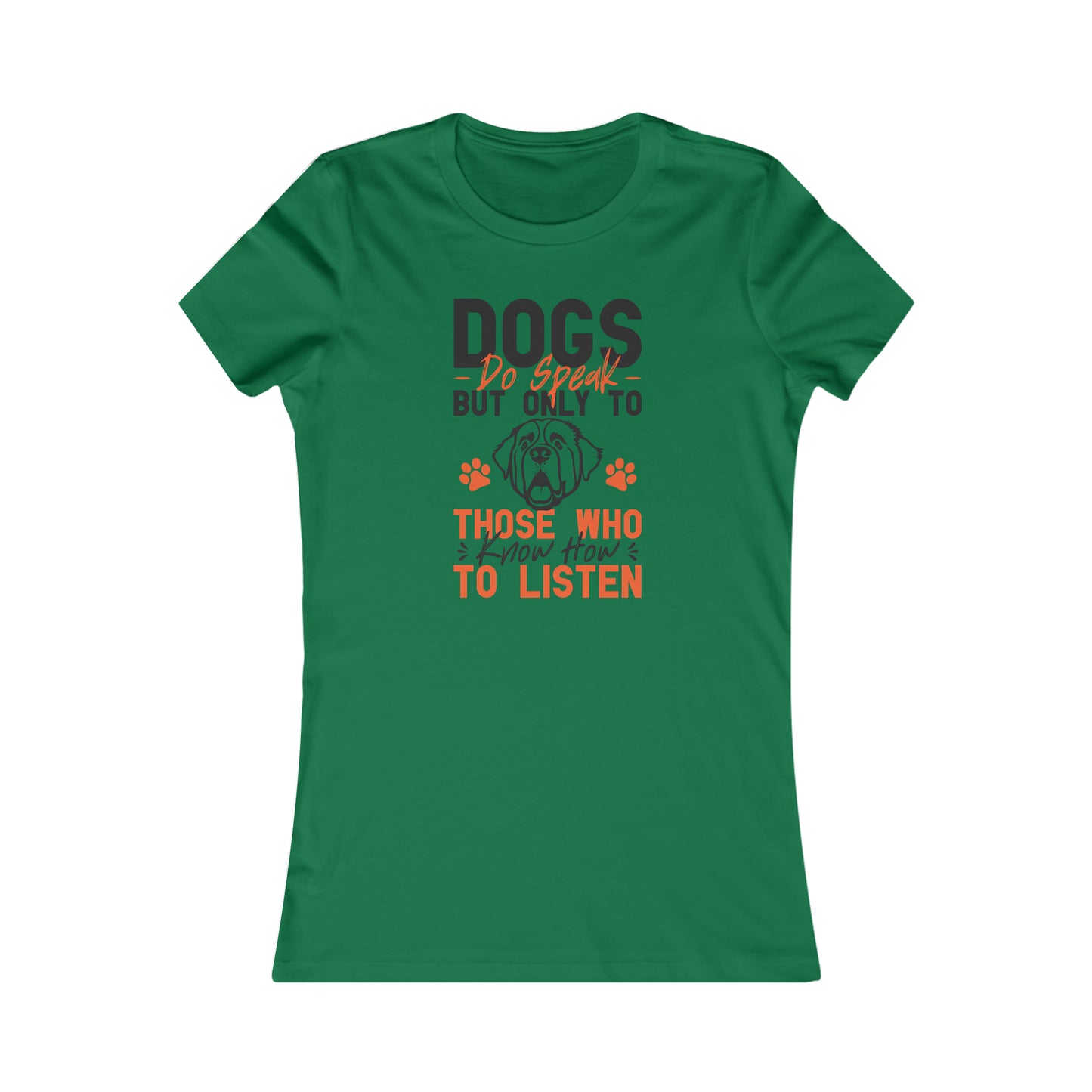 Dogs Do Speak But Only To Those Who Know How to Listen- Women's Tee
