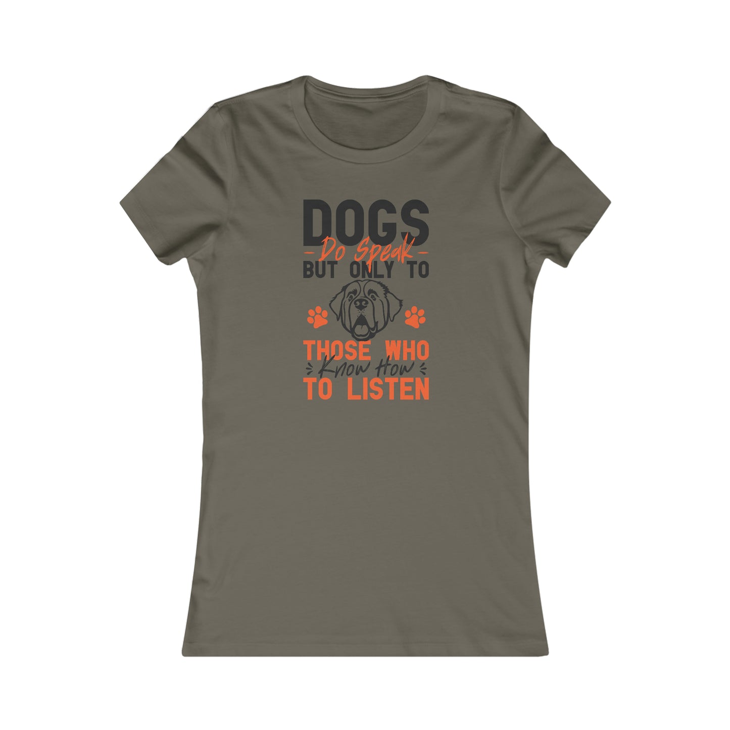 Dogs Do Speak But Only To Those Who Know How to Listen- Women's Tee