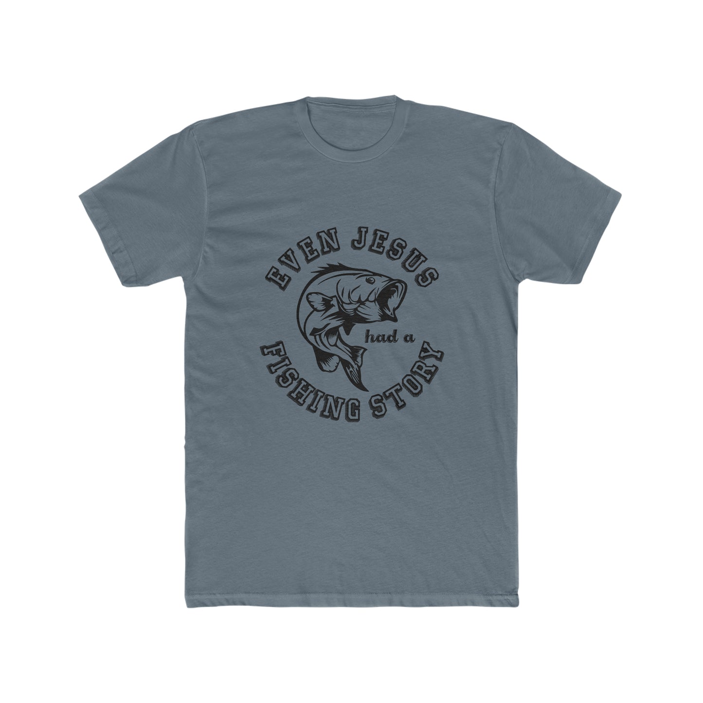 Even Jesus Had A Fishing Story - Men's Cotton Crew Tee