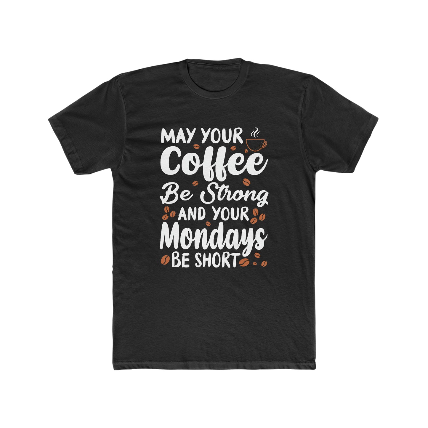 May Your Coffee Be Strong and Your Mondays Be Short - Men's Cotton Crew Tee
