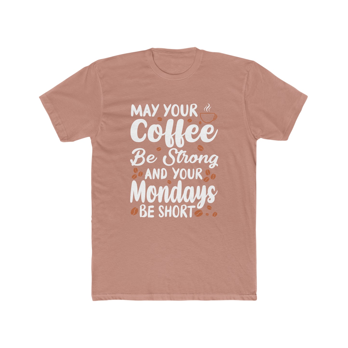 May Your Coffee Be Strong and Your Mondays Be Short - Men's Cotton Crew Tee