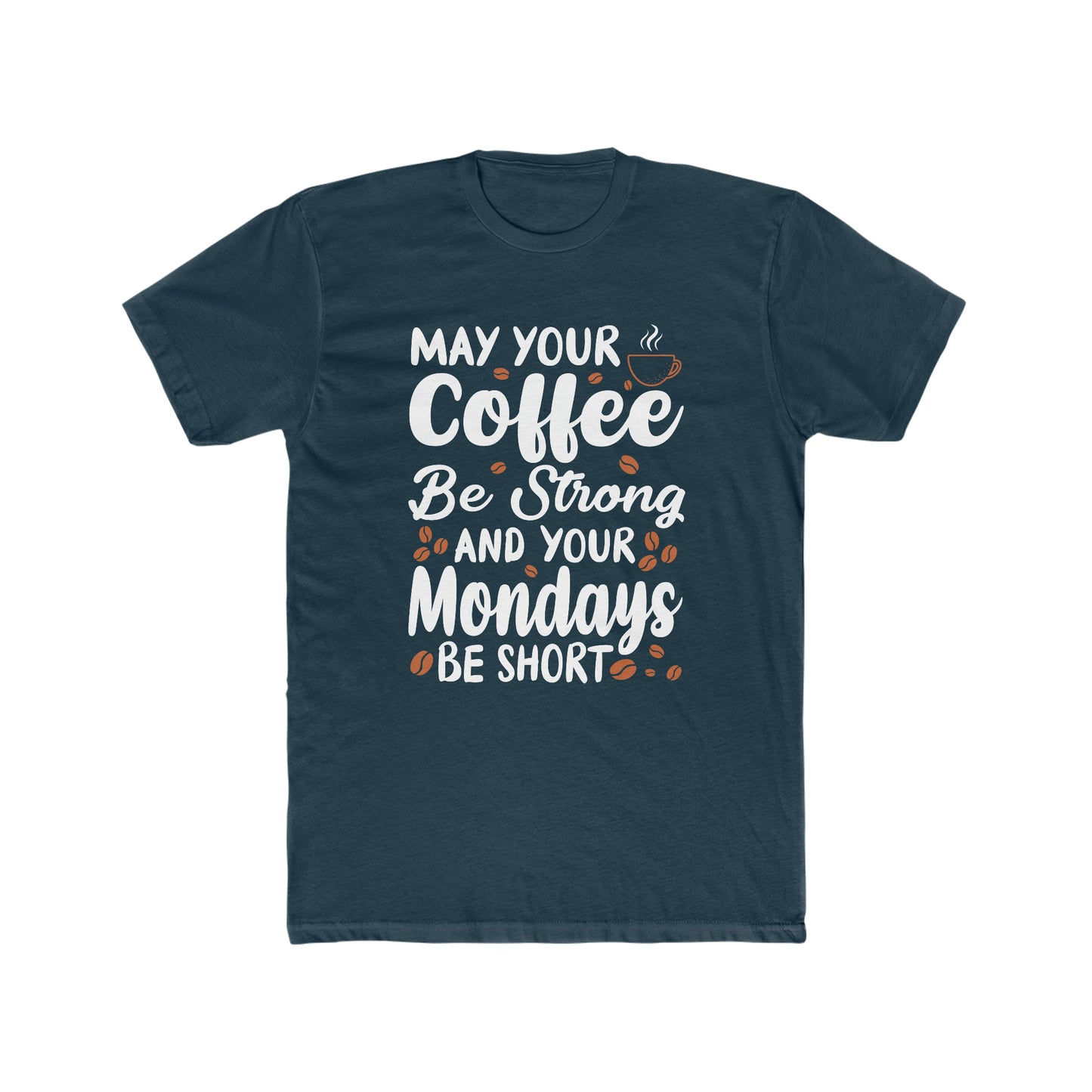 May Your Coffee Be Strong and Your Mondays Be Short - Men's Cotton Crew Tee