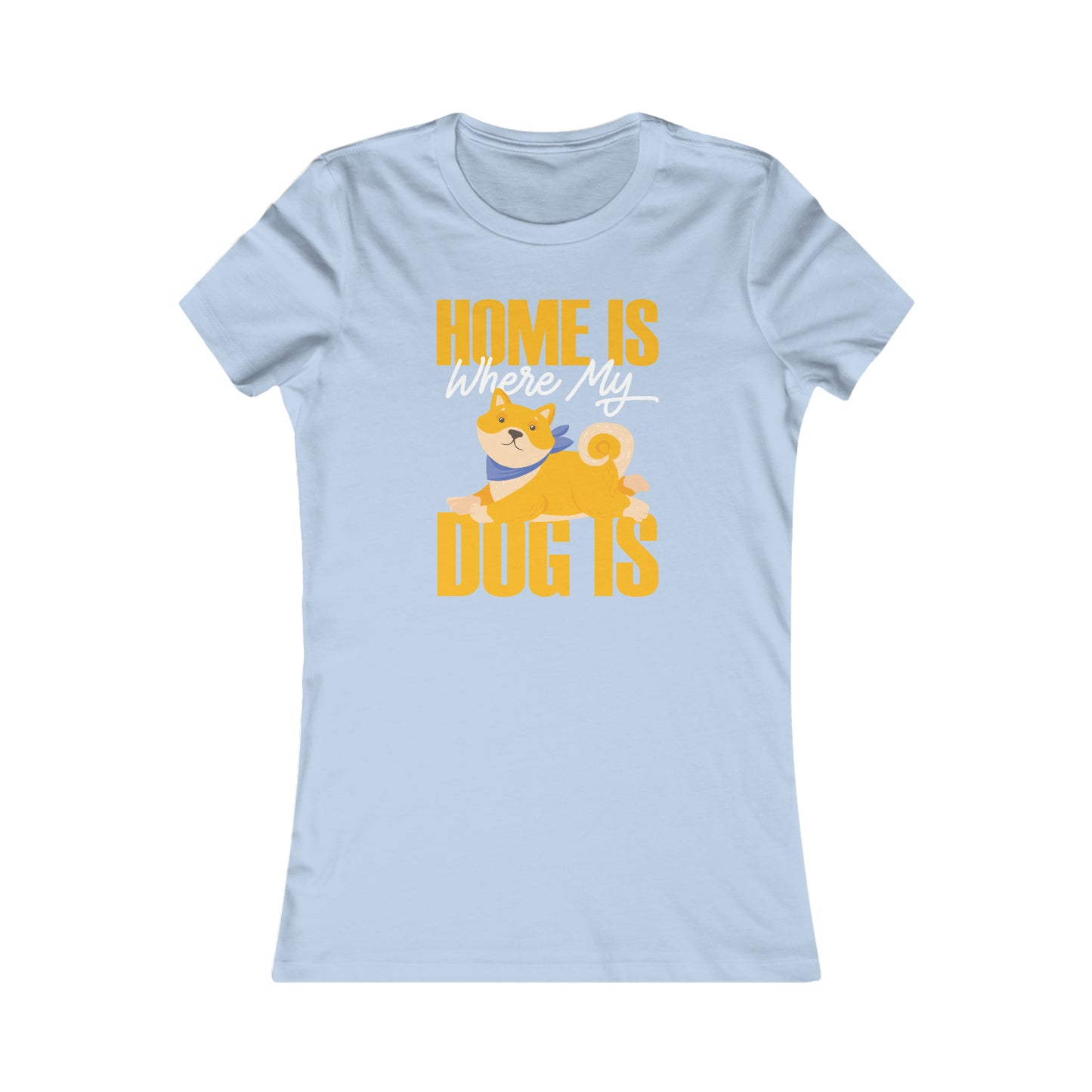Home Is Where My Dog Is - Women's Tee
