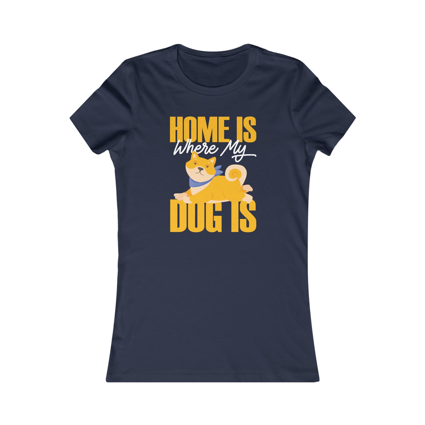 Home Is Where My Dog Is - Women's Tee