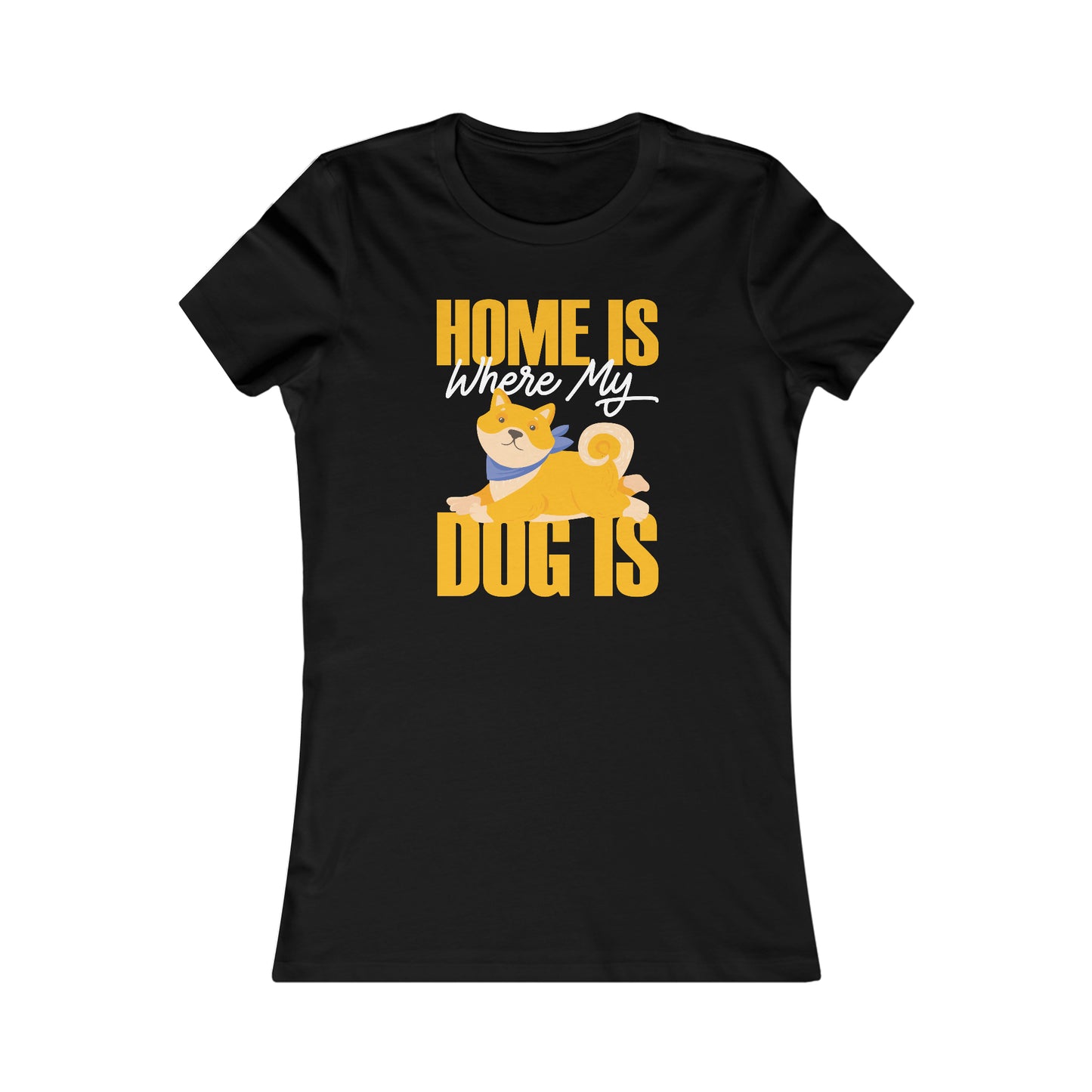 Home Is Where My Dog Is - Women's Tee