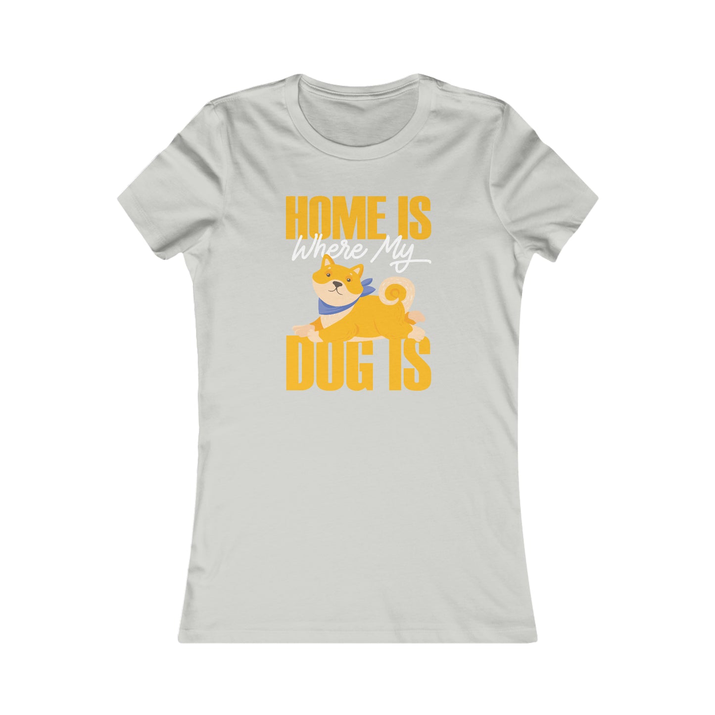 Home Is Where My Dog Is - Women's Tee