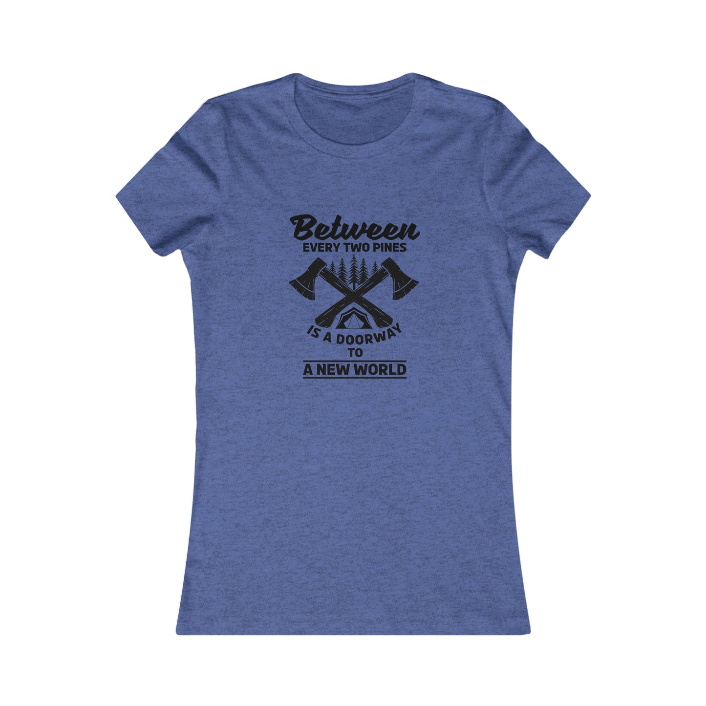 Between Every Two Pines Is A Doorway To A New World - Women's Tee