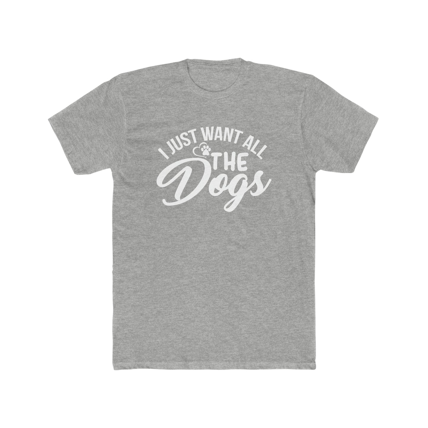 I Just Want All The Dogs - Men's Cotton Crew Tee
