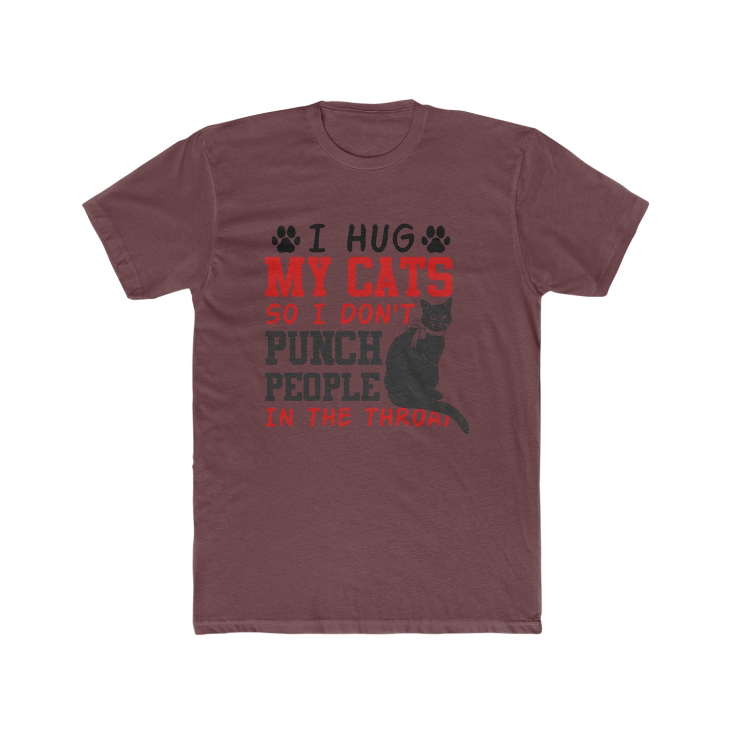 I Hug My Cats So I Don't Punch People In The Throat - Men's Cotton Crew Tee
