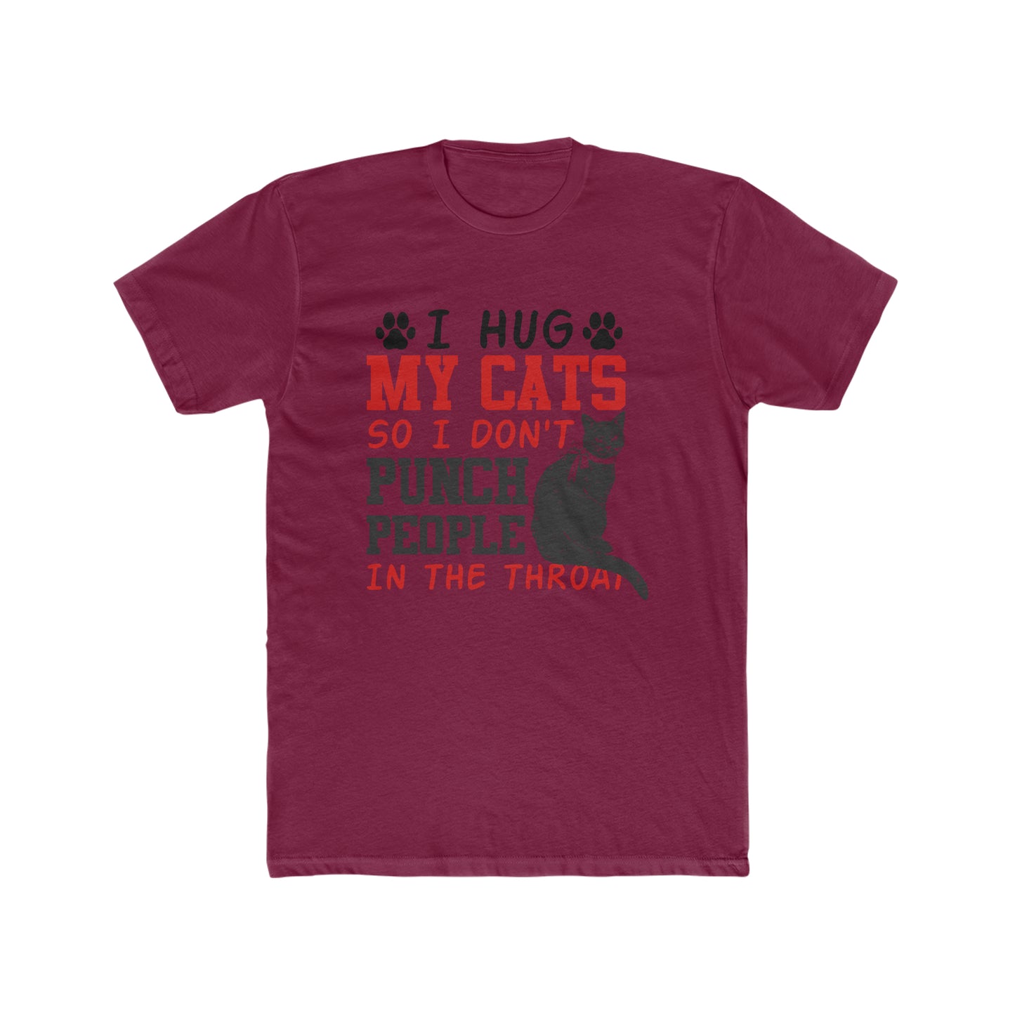 I Hug My Cats So I Don't Punch People In The Throat - Men's Cotton Crew Tee