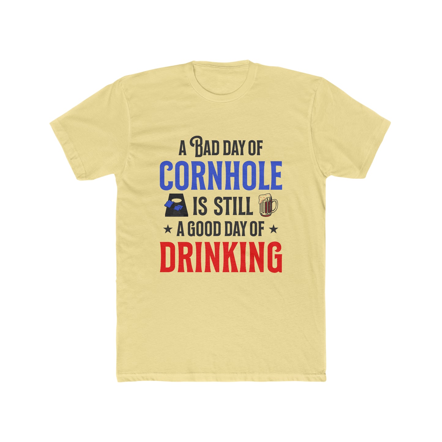 A Bad Day Of Cornhole Is Still A Good Day Of Drinking - Men's Cotton Crew Tee