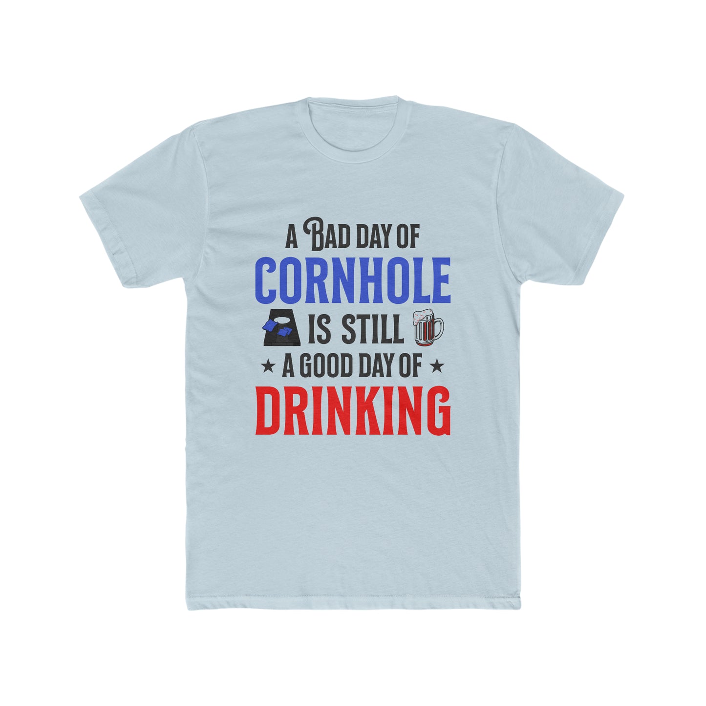 A Bad Day Of Cornhole Is Still A Good Day Of Drinking - Men's Cotton Crew Tee