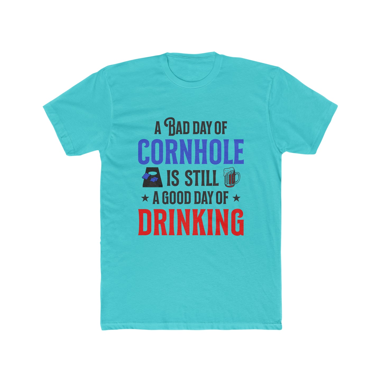 A Bad Day Of Cornhole Is Still A Good Day Of Drinking - Men's Cotton Crew Tee