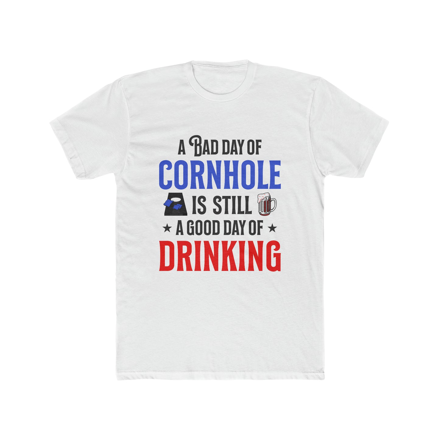 A Bad Day Of Cornhole Is Still A Good Day Of Drinking - Men's Cotton Crew Tee