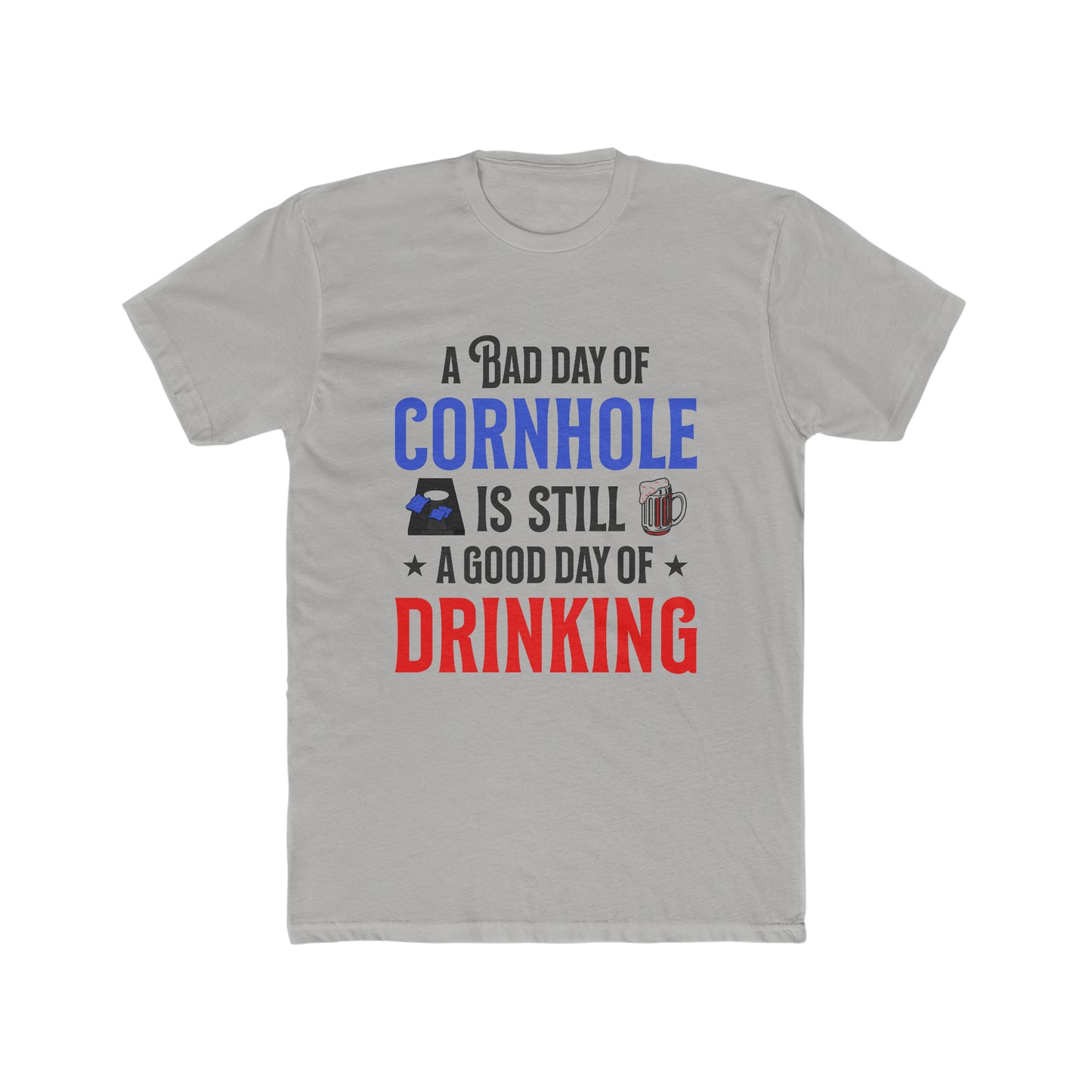 A Bad Day Of Cornhole Is Still A Good Day Of Drinking - Men's Cotton Crew Tee