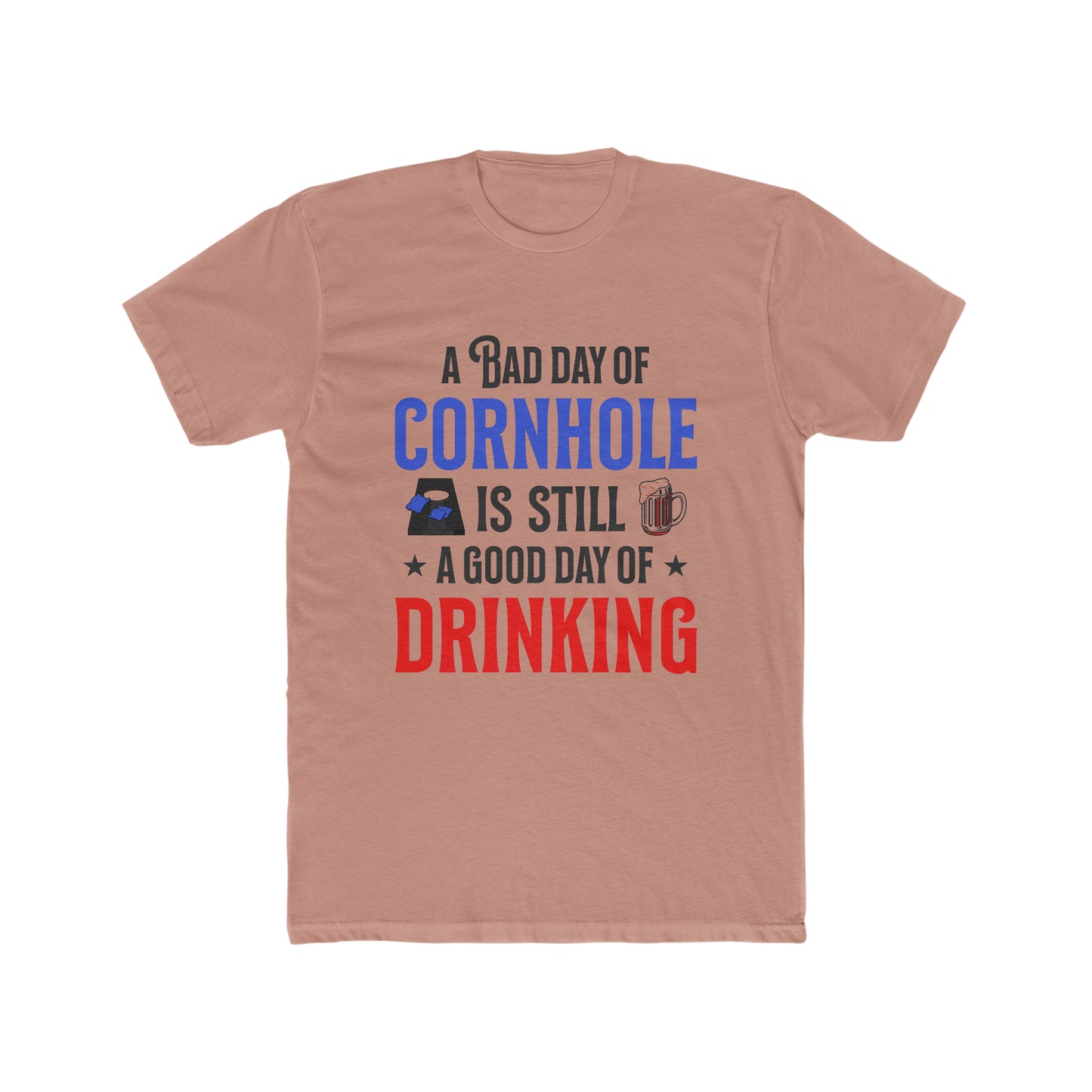 A Bad Day Of Cornhole Is Still A Good Day Of Drinking - Men's Cotton Crew Tee
