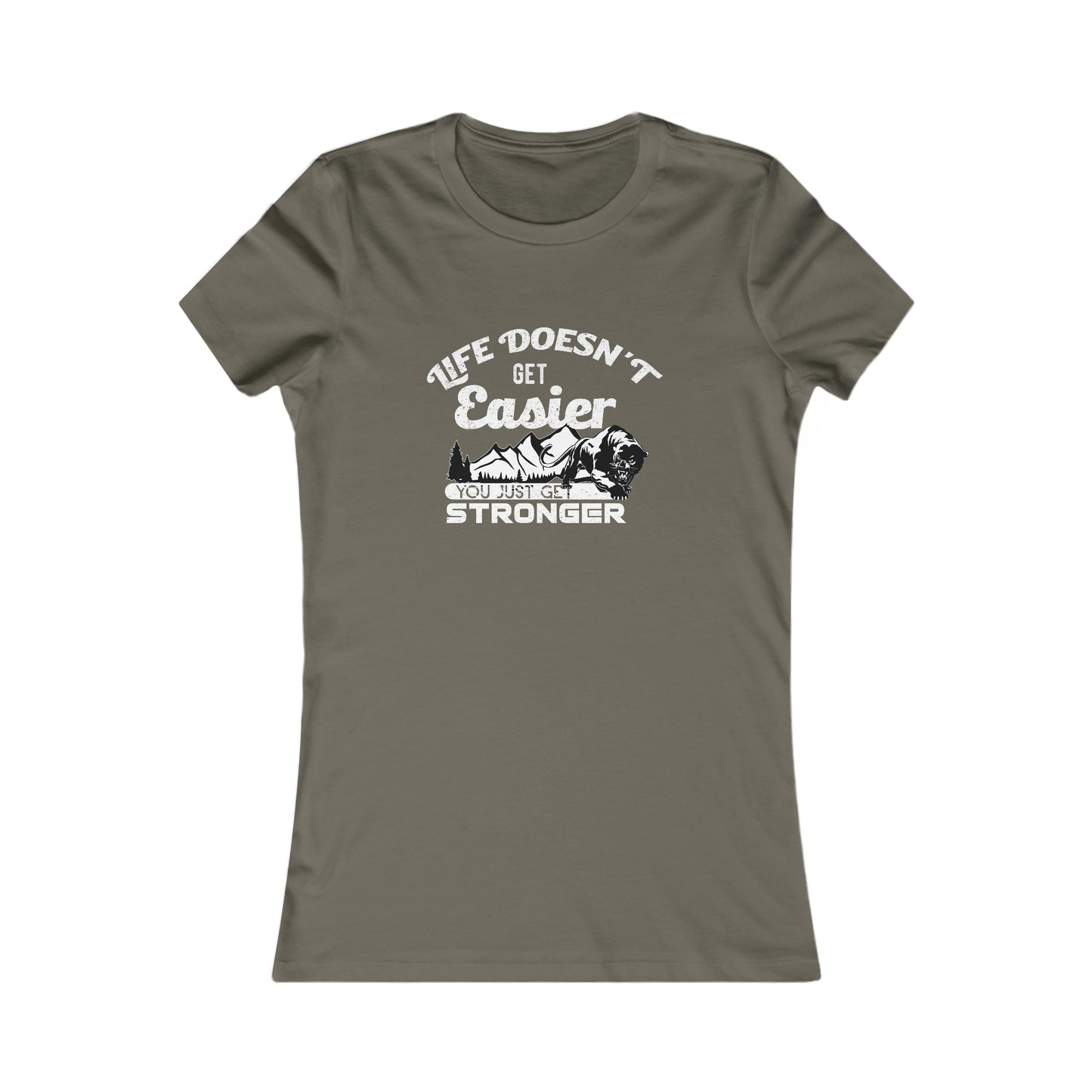 Life Doesn't Get Easier, You Just Get Stronger - Women's Tee