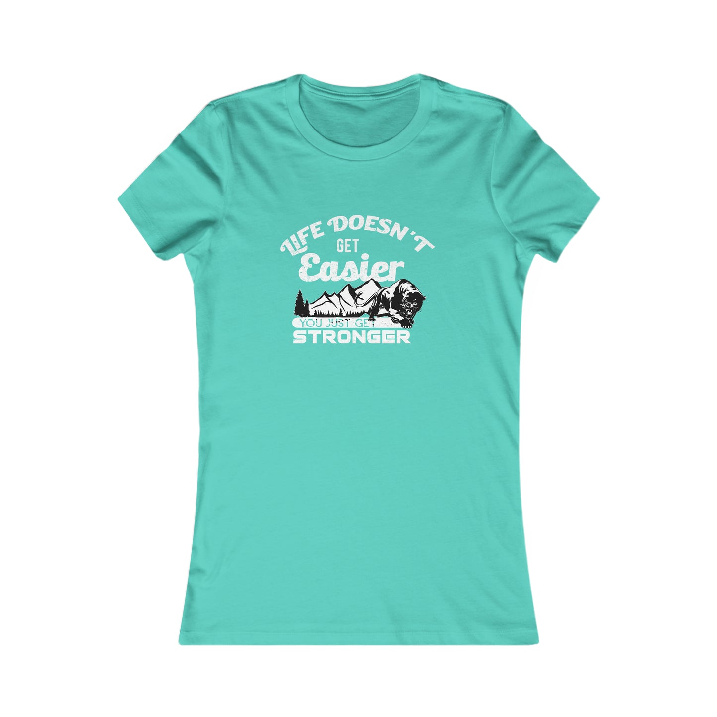 Life Doesn't Get Easier, You Just Get Stronger - Women's Tee