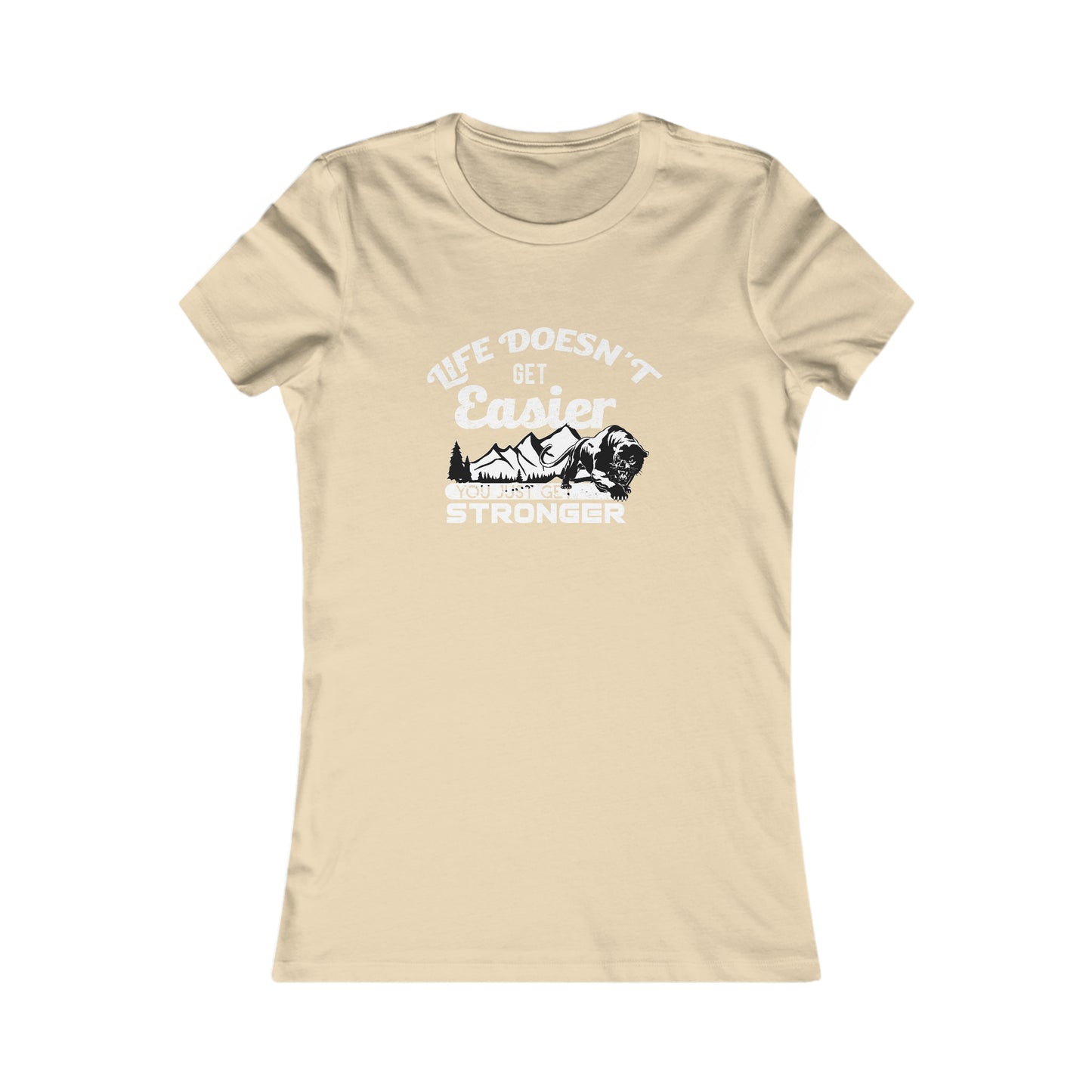 Life Doesn't Get Easier, You Just Get Stronger - Women's Tee
