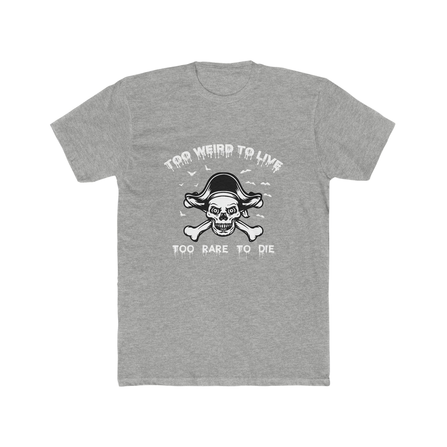 To Weird To Live To Rare To Die - Men's Cotton Crew Tee