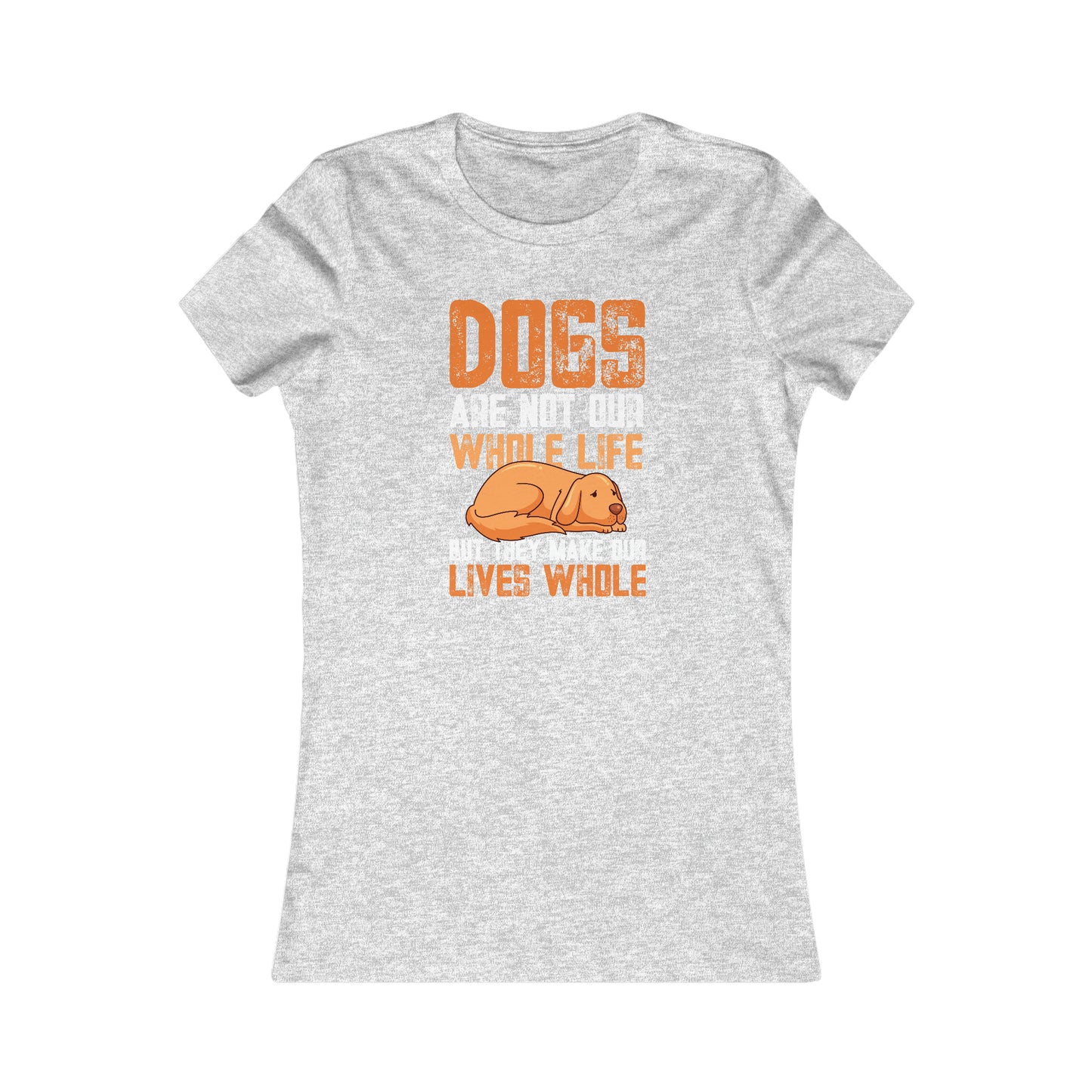 Dogs Are Not Our Whole Life but They Make Our Lives Whole - Women's Tee