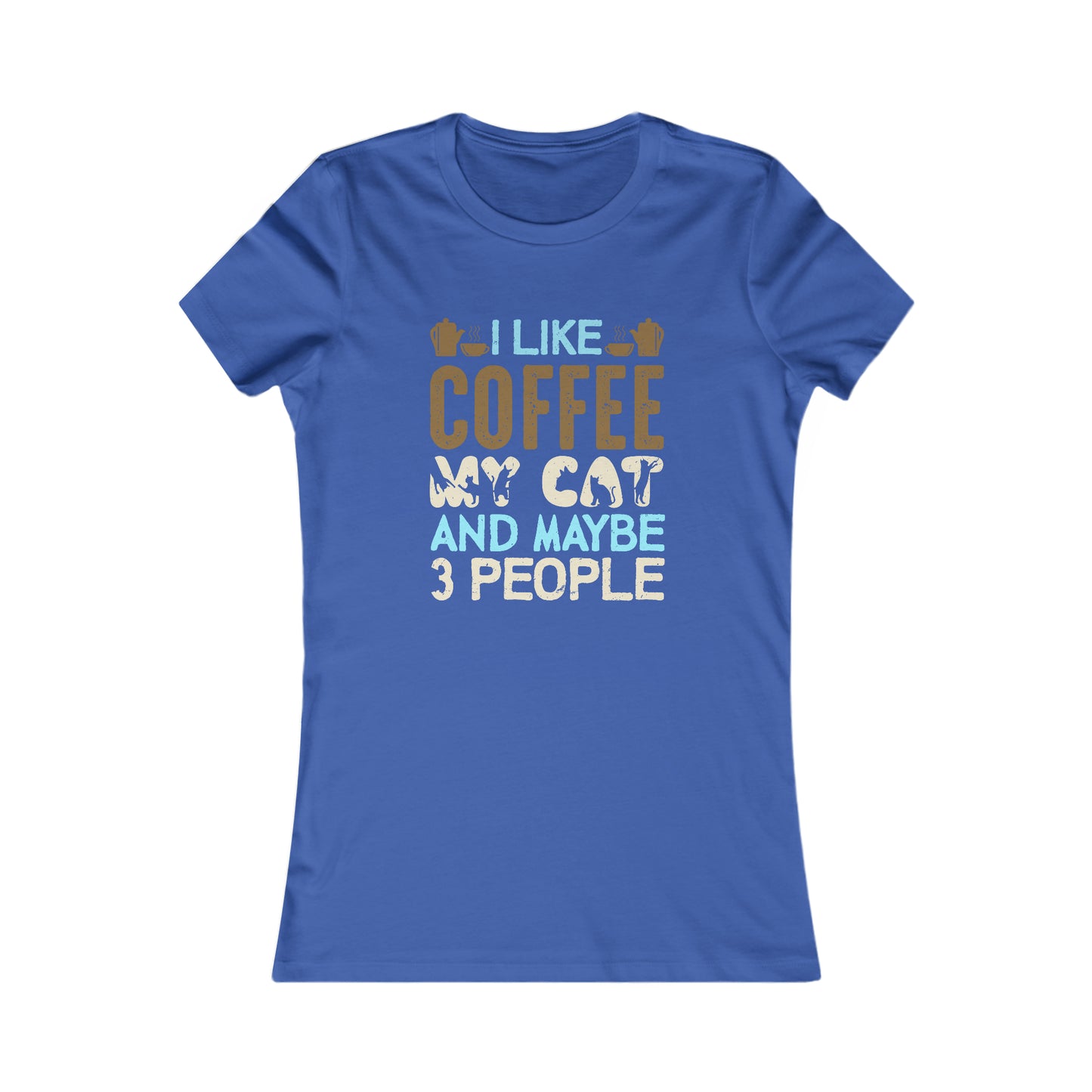 I Like Coffee, My Cat and Maybe 3 People - Women's Tee