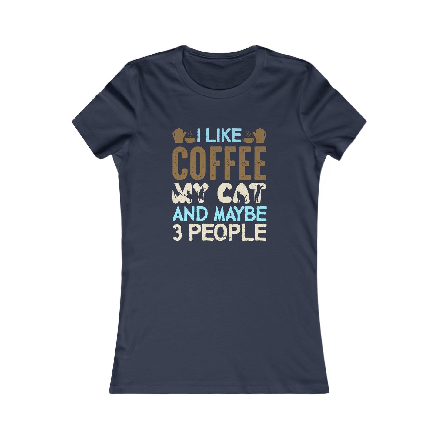 I Like Coffee, My Cat and Maybe 3 People - Women's Tee