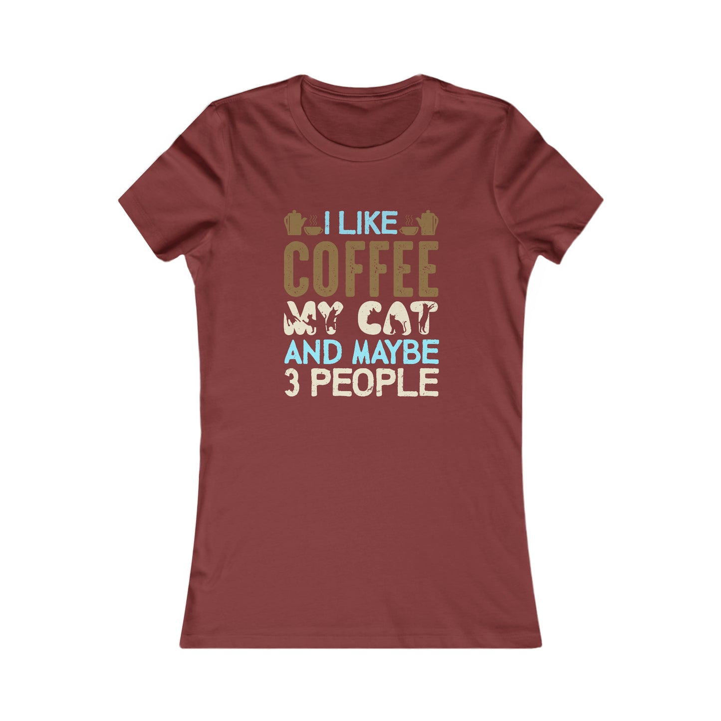 I Like Coffee, My Cat and Maybe 3 People - Women's Tee
