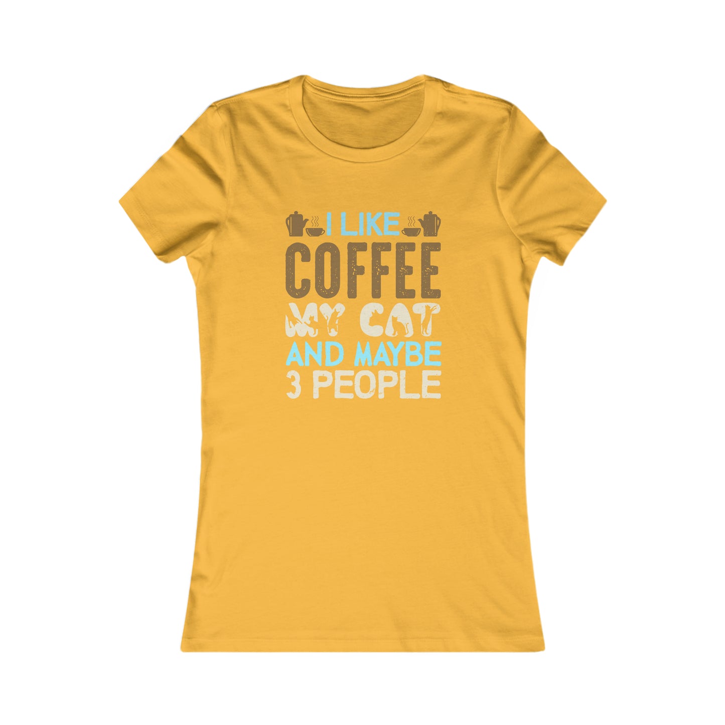 I Like Coffee, My Cat and Maybe 3 People - Women's Tee