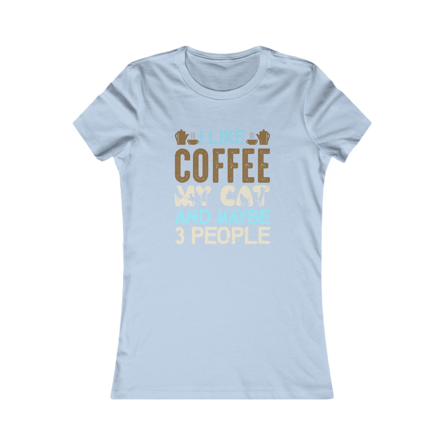 I Like Coffee, My Cat and Maybe 3 People - Women's Tee