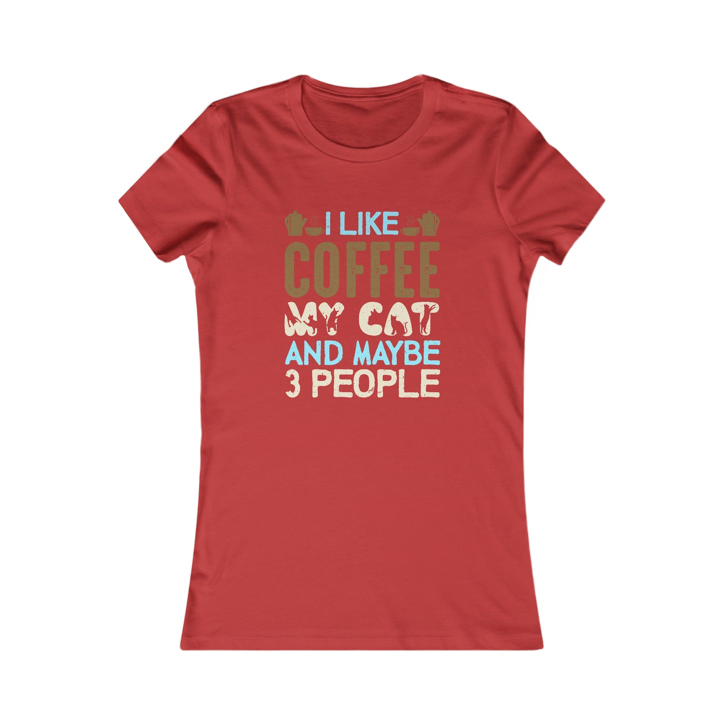 I Like Coffee, My Cat and Maybe 3 People - Women's Tee