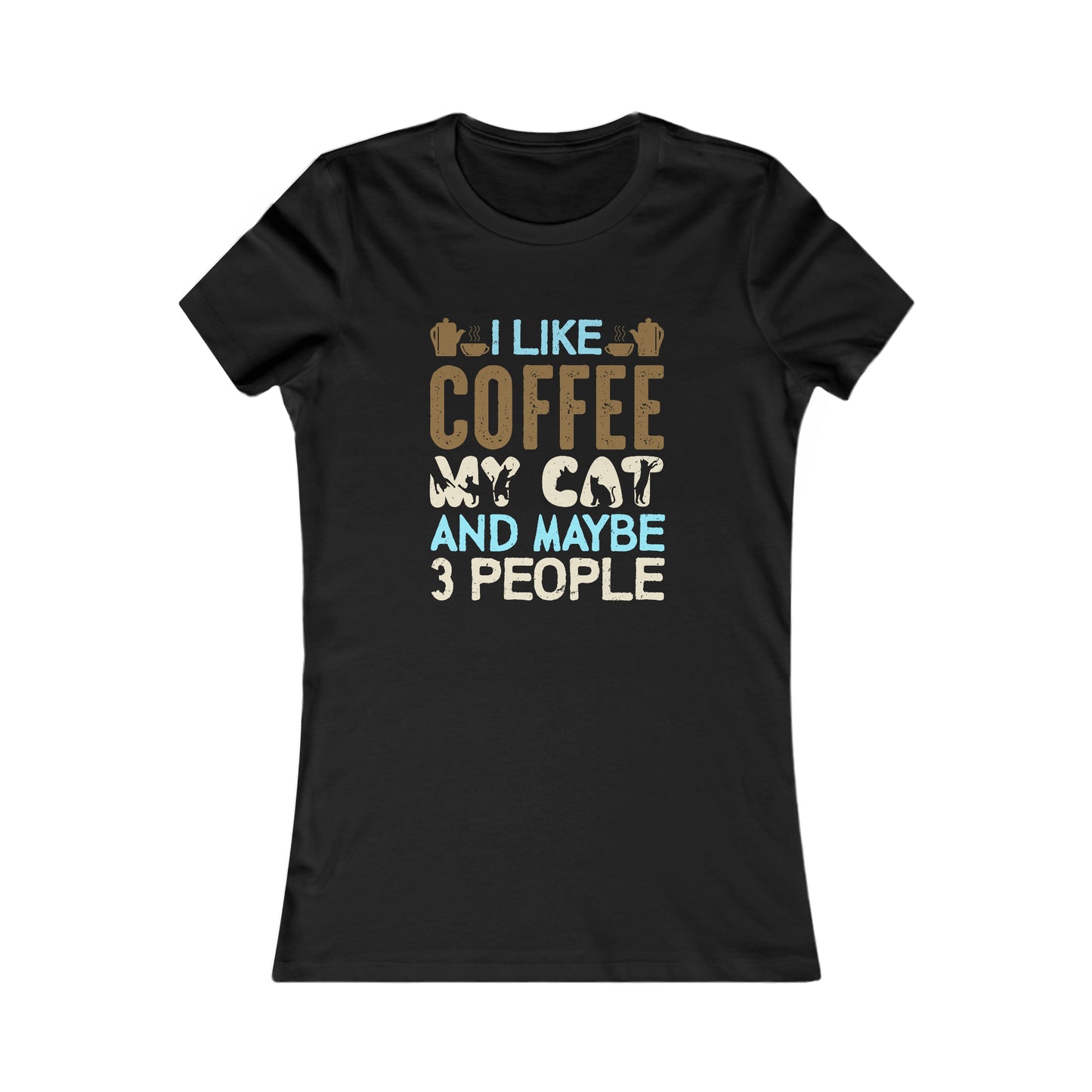 I Like Coffee, My Cat and Maybe 3 People - Women's Tee
