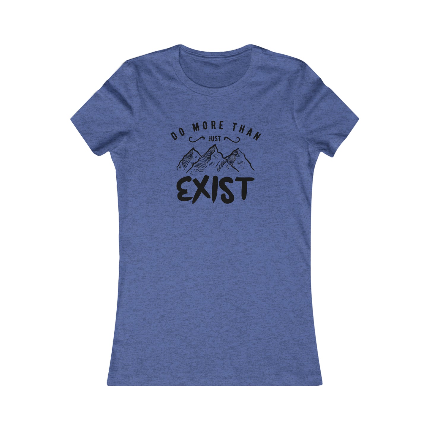 Do More Then Just Exist - Women's Tee