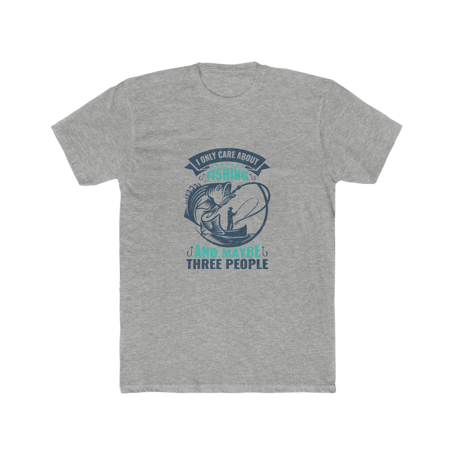 I Only Care About Fishing And Maybe 3 People - Men's Cotton Crew Tee