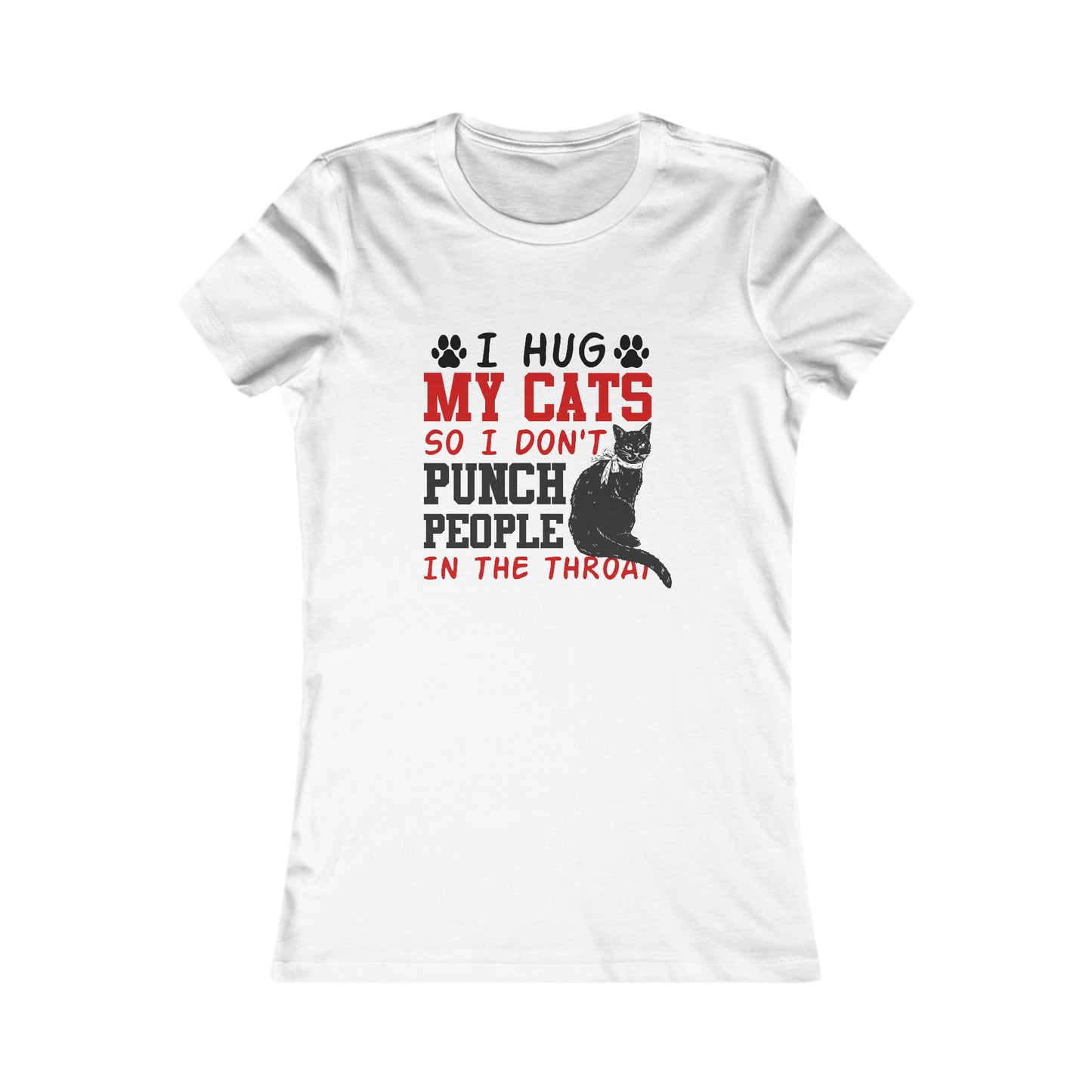 I Hug My Cats So I Don't Punch People In The Throat - Women's T-Shirt