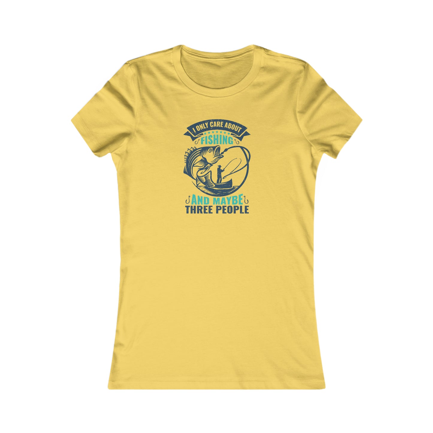 I Only Care About Fishing And Maybe 3 People - Women's Tee