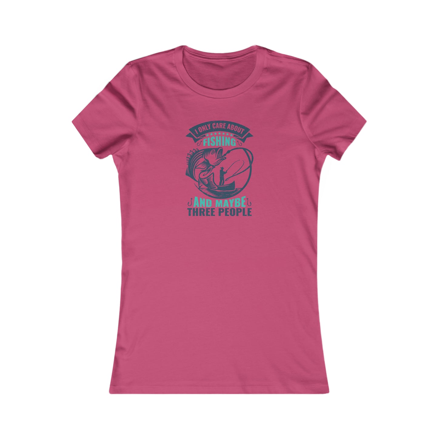 I Only Care About Fishing And Maybe 3 People - Women's Tee