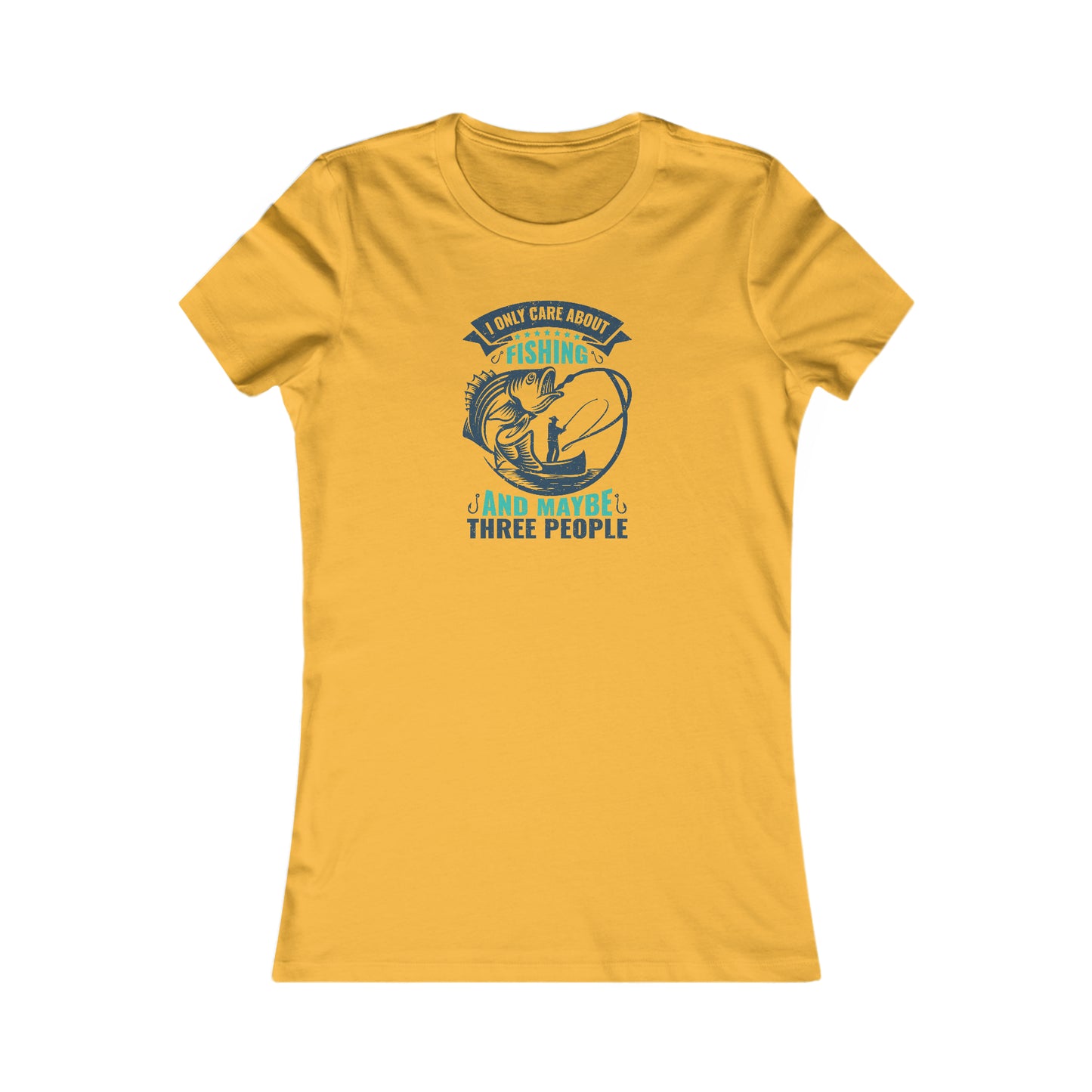 I Only Care About Fishing And Maybe 3 People - Women's Tee