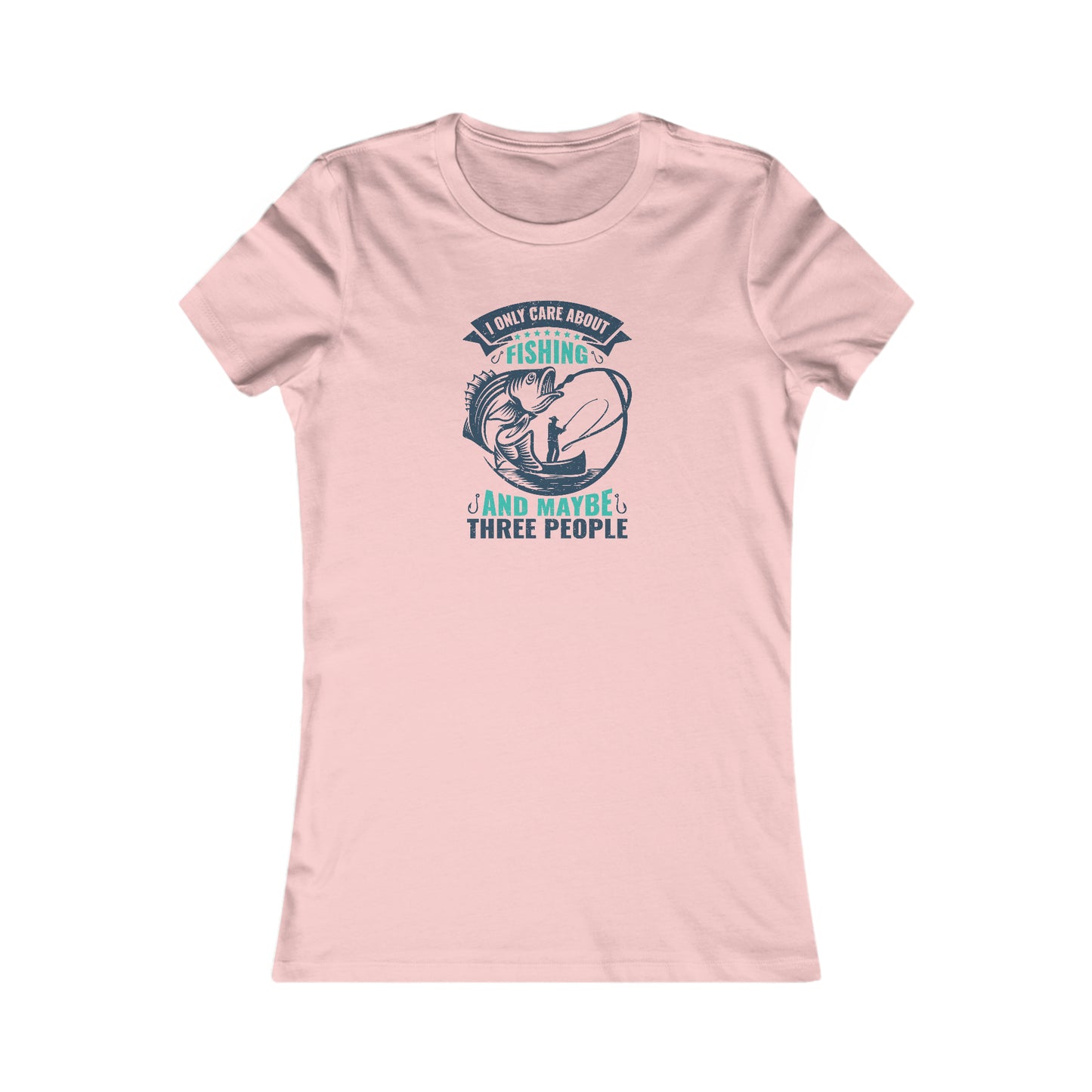 I Only Care About Fishing And Maybe 3 People - Women's Tee