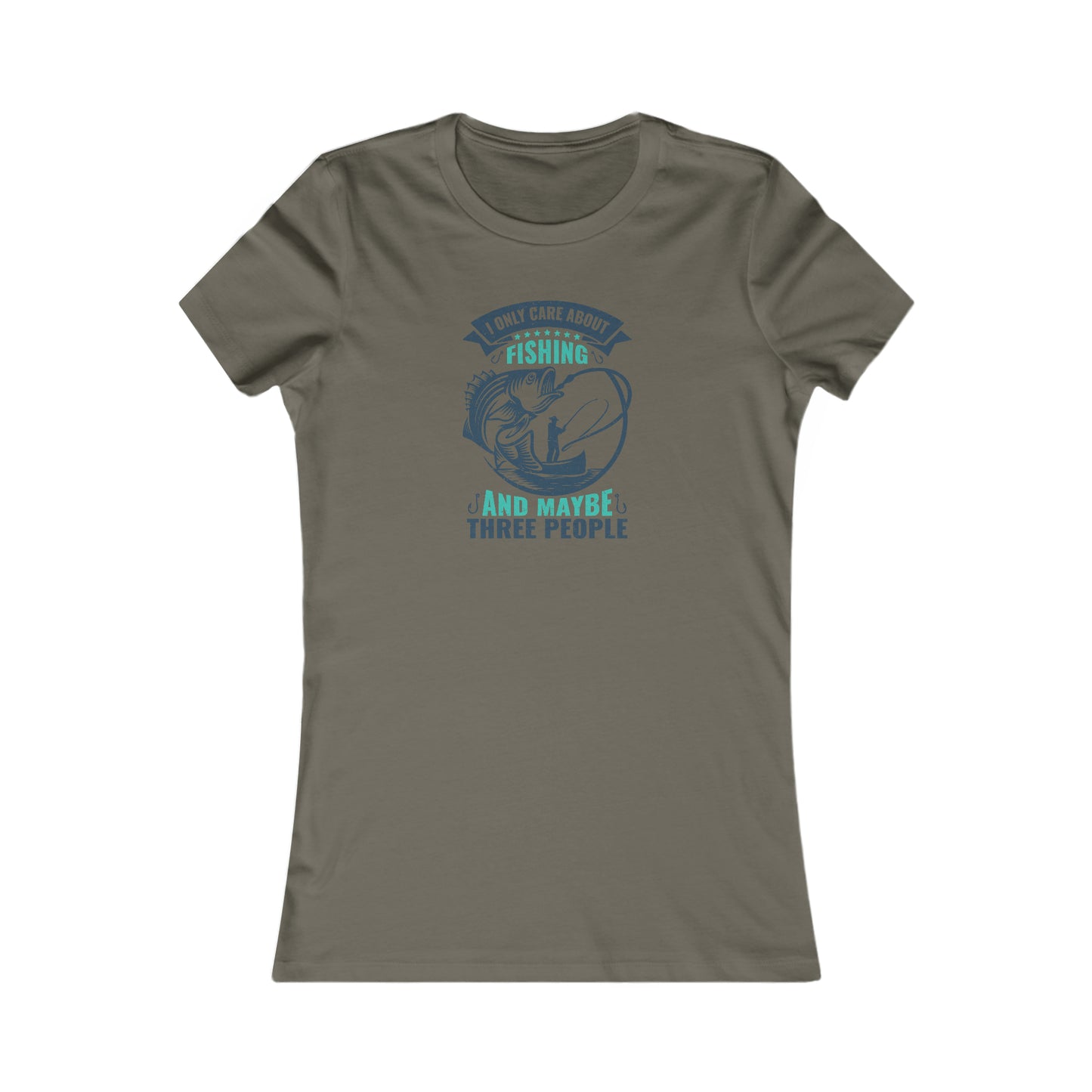 I Only Care About Fishing And Maybe 3 People - Women's Tee